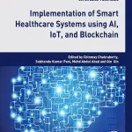 Implementation of Smart Healthcare Systems using AI IoT and Blockchain