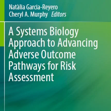 A Systems Biology Approach to Advancing Adverse Outcome Pathways for Risk Assessment