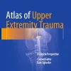 Atlas of Upper Extremity Trauma A Clinical Perspective