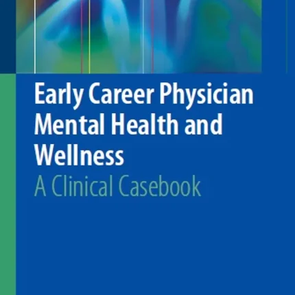Early Career Physician Mental Health and Wellness A Clinical Casebook