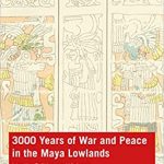 3000 Years of War and Peace in the Maya Lowlands Identity Politics and Violence