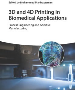 3D and 4D Printing in Biomedical Applications Process Engineering and Additive Manufacturing