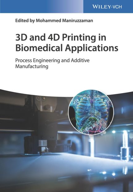 3D and 4D Printing in Biomedical Applications Process Engineering and Additive Manufacturing
