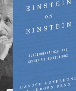 Einstein on Einstein Autobiographical and Scientific Reflections