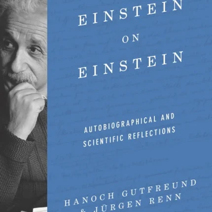 Einstein on Einstein Autobiographical and Scientific Reflections