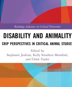Disability and Animality Crip Perspectives in Critical Animal Studies