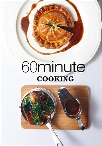 60 Minute Cooking Delicious and Quick Recipes That Can Be Made in 60 Minutes (2nd Edition)
