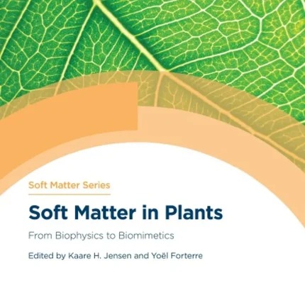Soft Matter in Plants From Biophysics to Biomimetics