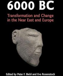 6000 BC Transformation and Change in the Near East and Europe