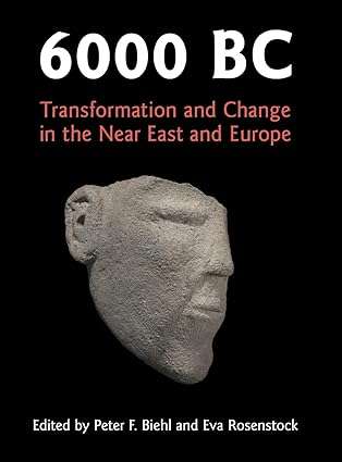 6000 BC Transformation and Change in the Near East and Europe