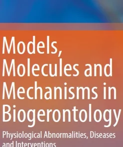 Models Molecules and Mechanisms in Biogerontology