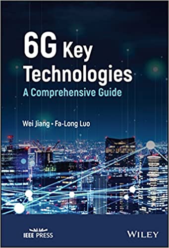 Wiley-IEEE Press 6G Key Technologies A Comprehensive Guide