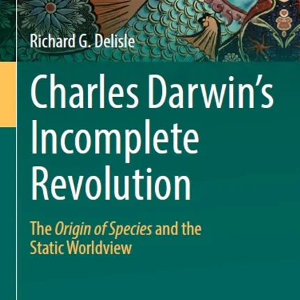 Charles Darwin's Incomplete Revolution