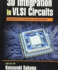 3D Integration in VLSI Circuits Implementation Technologies and Applications