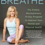 Breathe The Simple Revolutionary 14-Day Program to Improve Your Mental and Physical Health