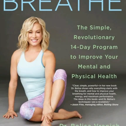 Breathe The Simple Revolutionary 14-Day Program to Improve Your Mental and Physical Health