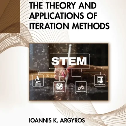 The Theory and Applications of Iteration Methods