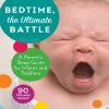 Bedtime the Ultimate Battle A Parent's Sleep Guide for Infants and Toddlers
