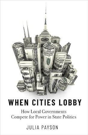 When Cities Lobby How Local Governments Compete for Power in State Politics