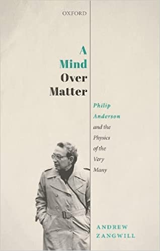 OXFORD UNIVERSITY PRESS A Mind Over Matter Philip Anderson and the Physics of the Very Many