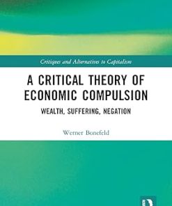 A Critical Theory of Economic Compulsion Wealth Suffering Negation