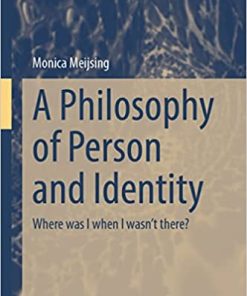 A Philosophy of Person and Identity Where Was I When I Wasn't There?