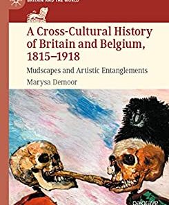 A Cross-Cultural History of Britain and Belgium 1815-1918 Mudscapes and Artistic Entanglements