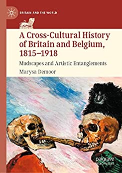 A Cross-Cultural History of Britain and Belgium 1815-1918 Mudscapes and Artistic Entanglements