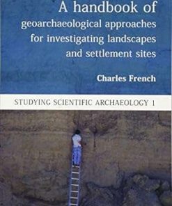 A Handbook of Geoarchaeological Approaches for Investigating Landscapes and Settlement Sites
