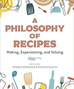 A Philosophy of Recipes Making Experiencing and Valuing