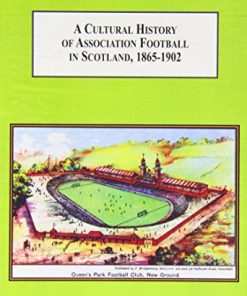 A Cultural History of Association Football in Scotland 1865-1902