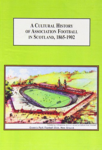 A Cultural History of Association Football in Scotland 1865-1902