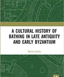 A Cultural History of Bathing in Late Antiquity and Early Byzantium