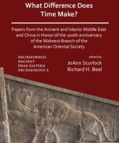 What Difference Does Time Make? Papers from the Ancient and Islamic Middle East and China in Honor of the 100th Anniversary of the Midwest Branch of the American Oriental Society