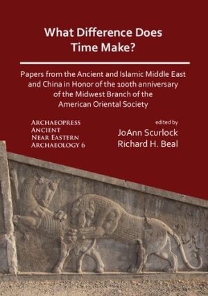 What Difference Does Time Make? Papers from the Ancient and Islamic Middle East and China in Honor of the 100th Anniversary of the Midwest Branch of the American Oriental Society