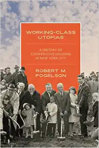 Working-Class Utopias A History of Cooperative Housing in New York City