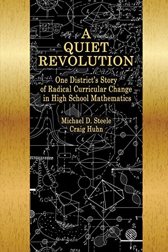 A Quiet Revolution One District's Story of Radical Curricular Change in High School Mathematics
