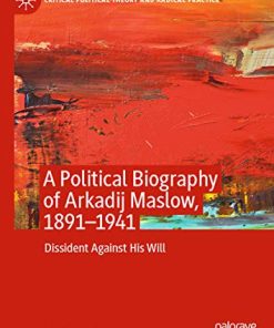 A Political Biography of Arkadij Maslow 1891-1941 Dissident Against His Will