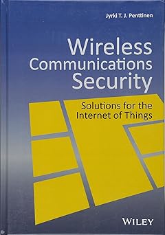 Wireless Communications Security Solutions for the Internet of Things