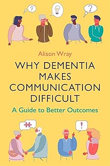 Why Dementia Makes Communication Difficult A Guide to Better Outcomes