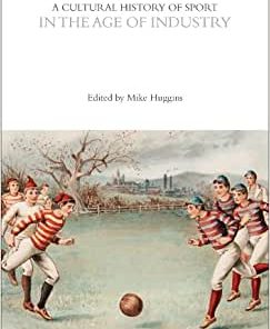 A Cultural History of Sport in the Age of Industry