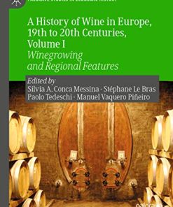 A History of Wine in Europe 19th to 20th Centuries Volume I Winegrowing and Regional Features