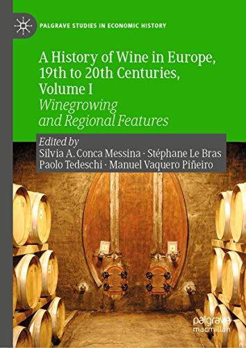 A History of Wine in Europe 19th to 20th Centuries Volume I Winegrowing and Regional Features