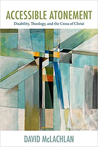 Accessible Atonement Disability Theology and the Cross of Christ