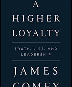 A Higher Loyalty Truth Lies and Leadership