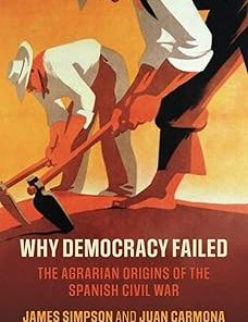 Why Democracy Failed The Agrarian Origins of the Spanish Civil War