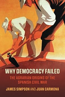 Why Democracy Failed The Agrarian Origins of the Spanish Civil War