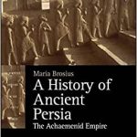 Wiley-Blackwell A History of Ancient Persia The Achaemenid Empire