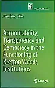 Accountability Transparency and Democracy in the Functioning of Bretton Woods Institutions