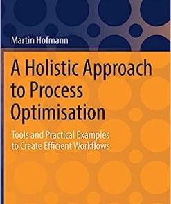 A Holistic Approach to Process Optimisation Tools and Practical Examples to Create Efficient Workflows
